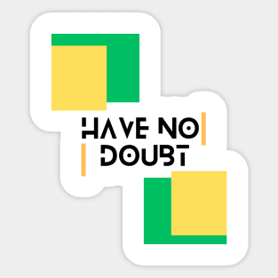 Believe Have No Doubt Sticker